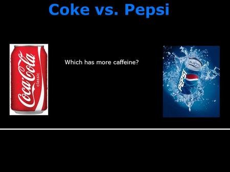 Which has more caffeine?. COKE Coke ProductsCaffeine mg per 8 fl oz. Barges14 Coca- cola22 Dasani0 Fresca0 Mellow Yellow34 Nestea11 Pibb27 Seagrams Ginger.