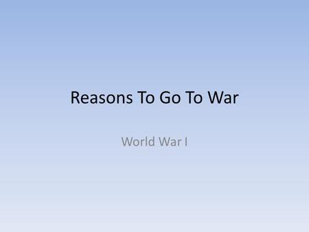 Reasons To Go To War World War I. The German navel blockade (pg. 670) Germany had an effective sea weapon known as the submarine. After they were able.