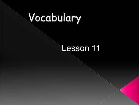 Vocabulary Lesson 11  Something that is inflammable catches fire easily and burns rapidly.  Why would a firefighter not wear inflammable clothing?