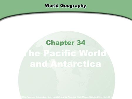 The Pacific World and Antarctica Chapter 34 World Geography