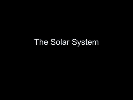 The Solar System.