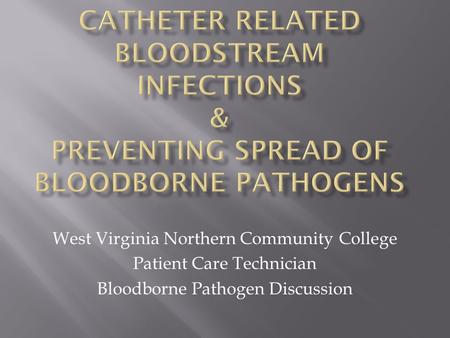 West Virginia Northern Community College Patient Care Technician Bloodborne Pathogen Discussion.