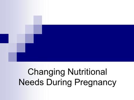 Changing Nutritional Needs During Pregnancy. Maternal Diet and Infant Health  Recommended weight gain  1# month 1 st Trimester  1# week 2 nd and.