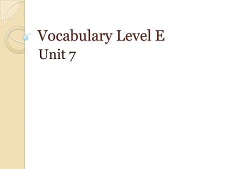 Vocabulary Level E Unit 7. abhor DEF = (v.) to regard with horror or loathing; to hate deeply SYN = detest, despise, abominate ANT = admire, cherish,