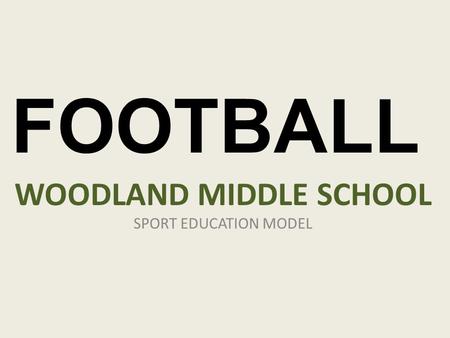 WOODLAND MIDDLE SCHOOL SPORT EDUCATION MODEL