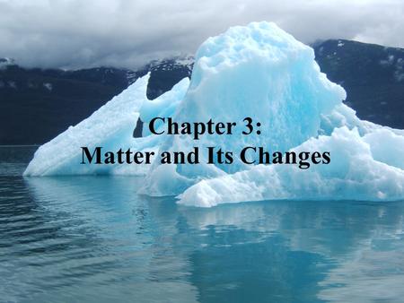 Chapter 3: Matter and Its Changes