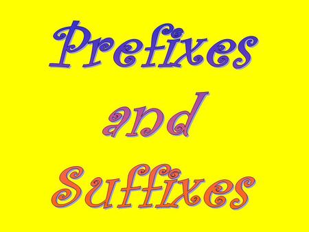 Prefixes and Suffixes.