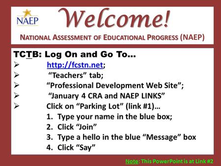 Welcome! TCTB: Log On and Go To…    “Teachers” tab;  “Professional Development Web Site”;  “January 4 CRA and NAEP.