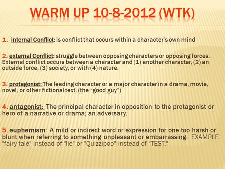 1. internal Conflict: is conflict that occurs within a character’s own mind 2. external Conflict: struggle between opposing characters or opposing forces.