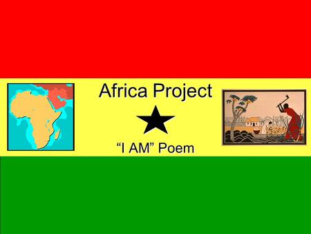 Africa Project “I AM” Poem. Africa Project “I AM” Poem Directions: You are going to pick a key historical person from Africa and write an “I AM” poem.