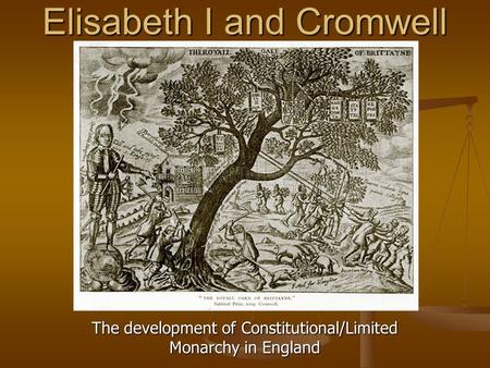 Elisabeth I and Cromwell The development of Constitutional/Limited Monarchy in England.