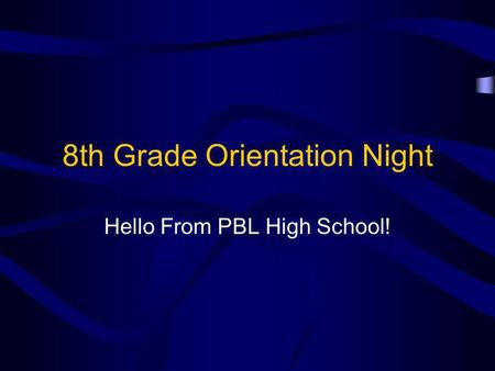 8th Grade Orientation Night Hello From PBL High School!