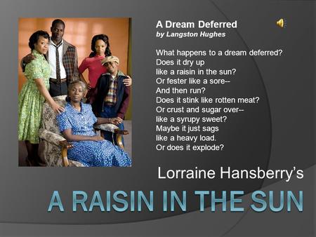 A Raisin in the sun Lorraine Hansberry’s A Dream Deferred