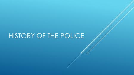 HISTORY OF THE POLICE. ENGLISH INFLUENCE  Kin Police  People watch out for their own relatives and kin  Watch System (until the mid-19 th century)