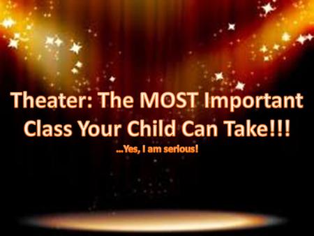 Studies Show that….. Drama, helps with understanding social relationships, complex issues and emotions; improves concentrated thought and story comprehension.