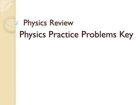 Physics Review Physics Practice Problems Key. Question #1: You walk 100 meters in 15 seconds. What was your average speed in meters per second?