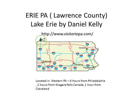 ERIE PA ( Lawrence County) Lake Erie by Daniel Kelly  Located in Western PA – 6 hours from Philadelphia, 2 hours from Niagara.