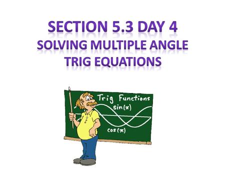 1.Start by substituting another variable (like y) for 2x and solve like we have before, BUT you must include all answers in the specified domain 2.Then.