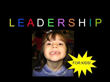 L E A D E R S H I P FOR KIDS!. What is important? What are your goals for teaching? What are your priorities once you’re in the classroom?