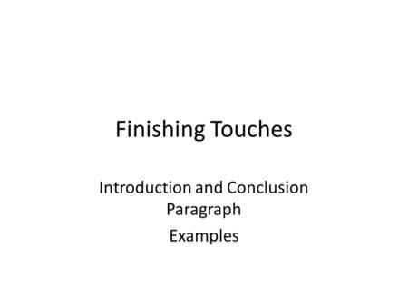 Finishing Touches Introduction and Conclusion Paragraph Examples.