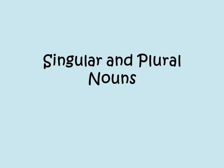 Singular and Plural Nouns