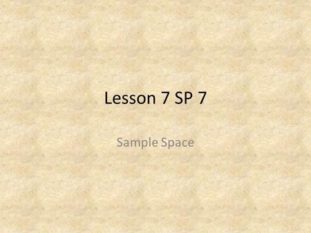 Lesson 7 SP 7 Sample Space. EXAMPLE 1 Making a Tree Diagram Fruit Smoothies You are ordering a fruit smoothie. You can choose a small, medium or large.