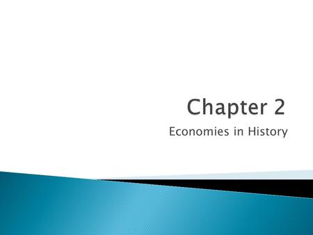 Economies in History. It should answer 3 questions: 1. What goods and services do people need/want? 2.How can we produce these goods and services? 3.How.