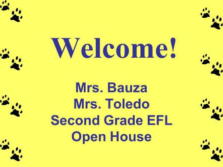 Mrs. Bauza Mrs. Toledo Second Grade EFL Open House