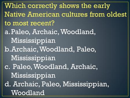 Paleo, Archaic, Woodland, Mississippian