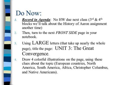 Do Now: Record in Agenda: No HW due next class (3rd & 4th blocks we’ll talk about the History of Aaron assignment another time) Then, turn to the next.