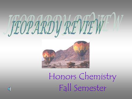 Honors Chemistry Fall Semester. Jeopardy Categories All About ATOM Study for the final!! Period. We’re Bonding here, aren’t we? A MOLE is a Unit! Number.