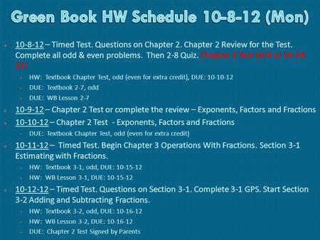  10-8-12 – Timed Test. Questions on Chapter 2. Chapter 2 Review for the Test. Complete all odd & even problems. Then 2-8 Quiz. Chapter 2 Test 10-9 or.