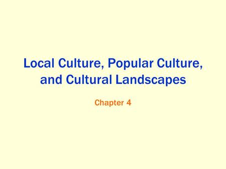 Local Culture, Popular Culture, and Cultural Landscapes