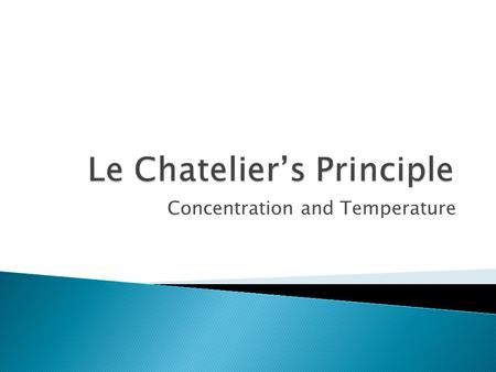 Concentration and Temperature.  If a stress is applied to a system at equilibrium, the system shifts in the direction that relieves the stress.  Stresses.