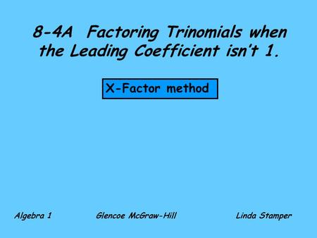 8-4A Factoring Trinomials when the Leading Coefficient isn’t 1.