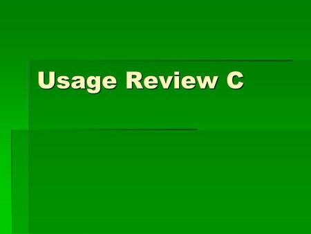 Usage Review C. had ought, hadn’t ought  Do not use had or hadn’t with ought. Incorrect: You hadn’t ought to tease your little sister. Correct: You ought.