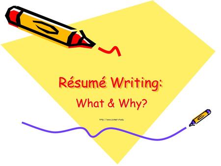 What & Why? http://www.career.vt.edu Résumé Writing: What & Why? http://www.career.vt.edu.