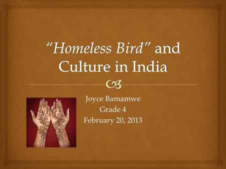 Joyce Bamamwe Grade 4 February 20, 2013  The story “ Homeless Bird was very sad because Koly had to leave her birth family and at age 13 she became.