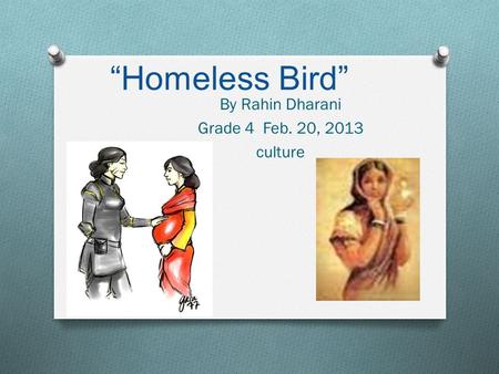 “Homeless Bird” By Rahin Dharani Grade 4 Feb. 20, 2013 culture.