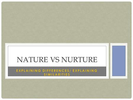 Explaining differences/ Explaining similarities