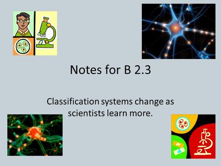 Classification systems change as scientists learn more.