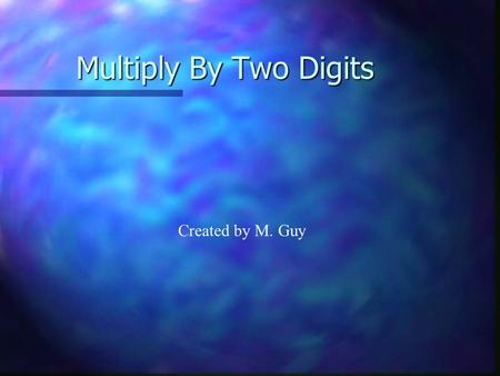 Multiply By Two Digits Created by M. Guy. - 3.A.1.a Use technology tools, including software and hardware, from a range of teacher-selected options to.