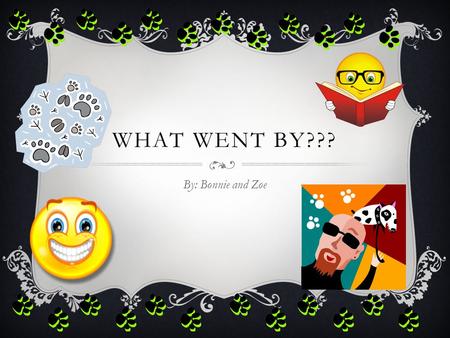 WHAT WENT BY??? By: Bonnie and Zoe. QUESTION 1  A set of tracks was found on at the ball park. The tires are 8 inches wide and are spaced 2 feet apart.