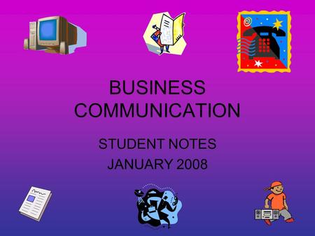 BUSINESS COMMUNICATION STUDENT NOTES JANUARY 2008.