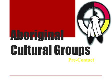 Aboriginal Cultural Groups Pre-Contact. Aboriginal Culture Groups There are six main cultural groups in Canada: 1) Arctic 2) Sub Arctic 3) Northwest Coast.