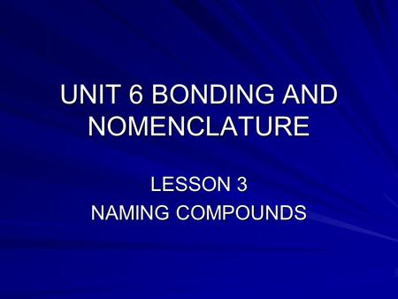 UNIT 6 BONDING AND NOMENCLATURE