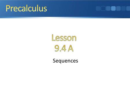 Sequences. Infinite Sequences Limits of Infinite Sequences Arithmetic and Geometric Sequences Sequences and Graphing Calculators … and why Infinite.