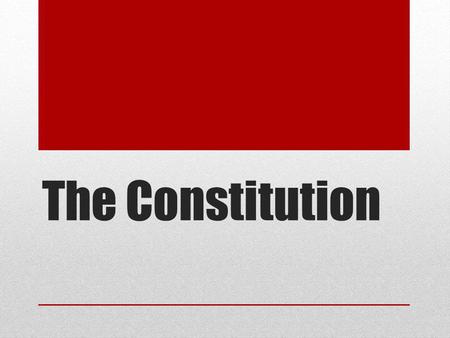 The Constitution. Independence Now What Prior to Independence states wrote new constitutions to replace state charters A Constitution is a written plan.