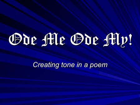 Ode Me Ode My! Creating tone in a poem.