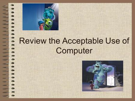 Review the Acceptable Use of Computer Click on your answer. #1 You should ask the teacher before you use a computer, TV, or phone in your classroom.